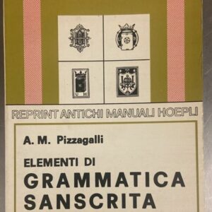 Elementi di Grammatica Sanscrita – Reprint Antichi Manuali Hoepli – Pizzagalli